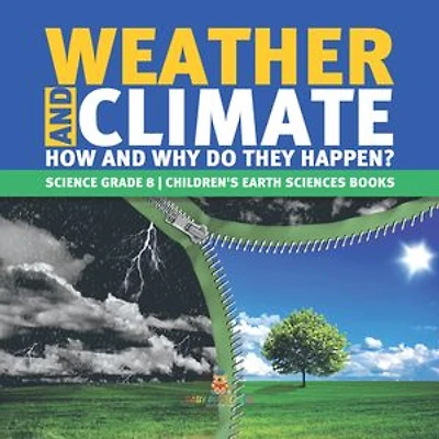 Weather and Climate | How and Why Do They Happen? | Science Grade 8 | Children's Earth Sciences Books