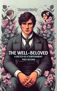The Well-Beloved A Sketch of a Temperament Part Second