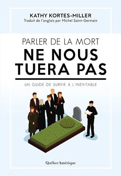 Parler de la mort ne nous tuera pas: Un guide survie à l’inévitable