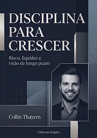 Disciplina para Crescer: Risco, liquidez e visão de longo prazo