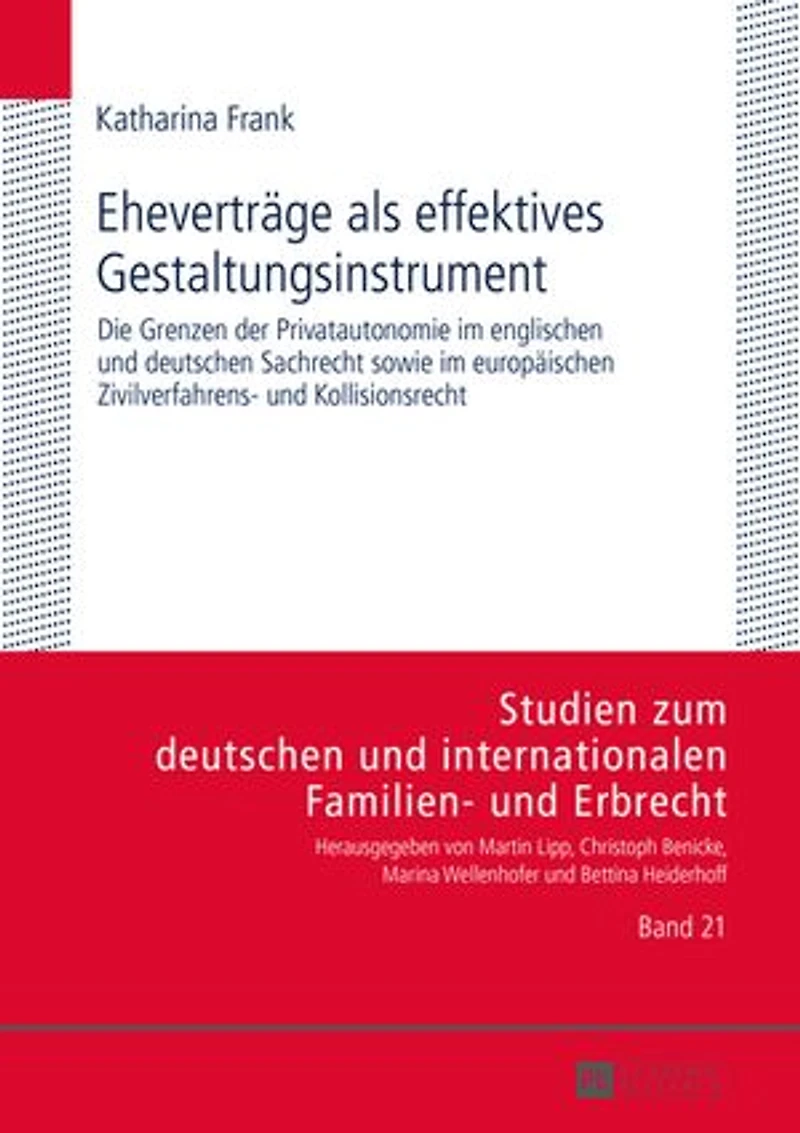 Ehevertraege als effektives Gestaltungsinstrument: Die Grenzen der Privatautonomie im englischen und deutschen Sachrecht sowie europaeischen Zivilverfahrens- Kollisionsrecht