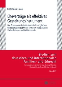 Ehevertraege als effektives Gestaltungsinstrument: Die Grenzen der Privatautonomie im englischen und deutschen Sachrecht sowie europaeischen Zivilverfahrens- Kollisionsrecht