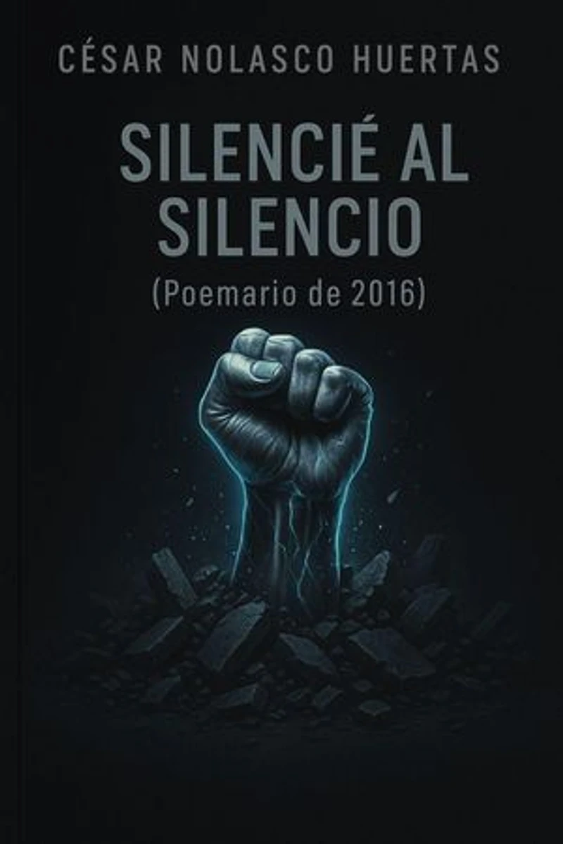 Silencié al silencio: Poemario de 2016