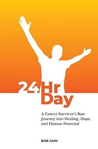 24HrDay: A Cancer Survivor's Raw Journey into Healing, Hope, and Human Potential