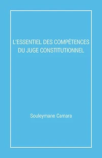 L'Essentiel des compétences du juge constitutionnel