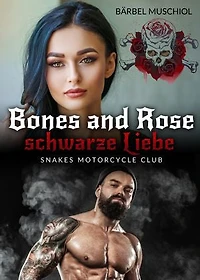 Bones and Rose - Die schwarze Liebe. Dark Rocker Romance von Bärbel Muschiol