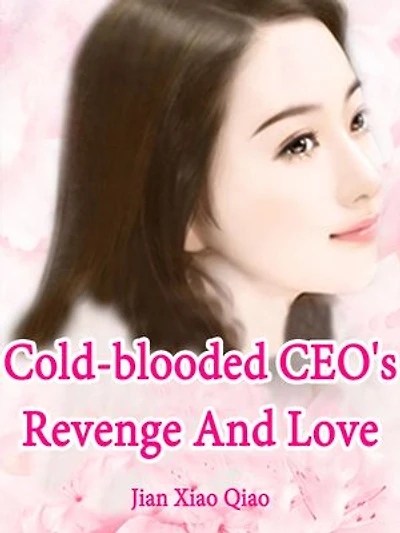 Cold-blooded CEO's Revenge And Love: Volume 3