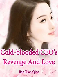 Cold-blooded CEO's Revenge And Love: Volume 3