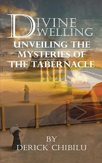 Divine Dwelling: Unveiling the Mysteries of the Tabernacle