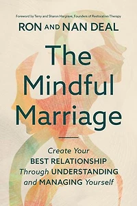 The Mindful Marriage: Create Your Best Relationship Through Understanding and Managing Yourself