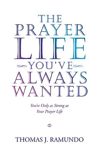 The Prayer Life You've Always Wanted: You're Only As Strong Your
