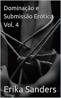 Dominação e Submissão Erótica Vol. 4: Coleção Dominação Erótica, #41
