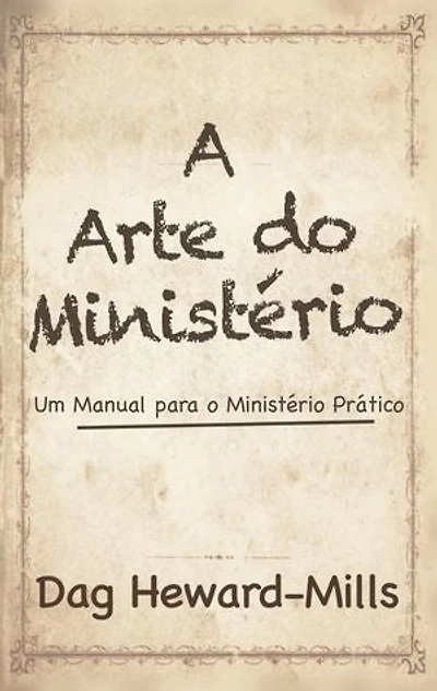 A Arte Do Ministério - Um Manual para um Ministério Prático