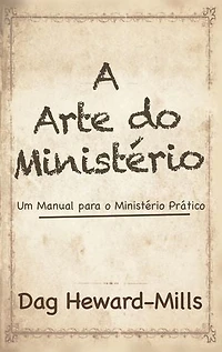 A Arte Do Ministério - Um Manual para um Ministério Prático