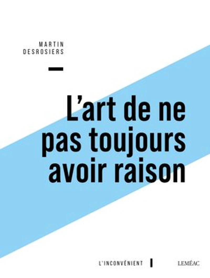 L' art de ne pas toujours avoir raison: ou Penser contre soi-même avec Montaigne