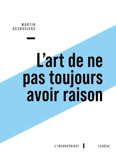 L' art de ne pas toujours avoir raison: ou Penser contre soi-même avec Montaigne