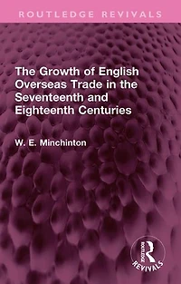 the Growth of English Overseas Trade Seventeenth and Eighteenth Centuries