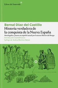Historia verdadera de la conquista de la Nueva España: Antologada y puesta en español actual