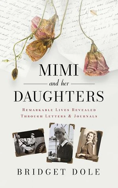 Mimi and Her Daughters: Remarkable Lives Revealed Through Letters and Journals