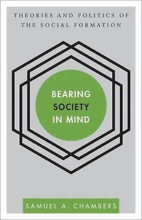 Bearing Society Mind: Theories and Politics of the Social Formation