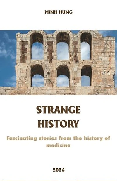STRANGE HISTORY: Fascinating stories from the history of medicine