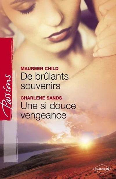 De brûlants souvenirs - Une si douce vengeance (Harlequin Passions)