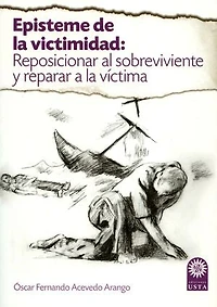 Episteme de la victimidad: reposicionar al sobreviviente y reparar a la víctima