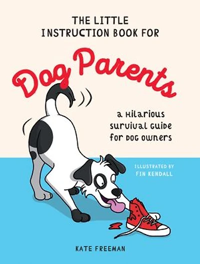 The Little Instruction Book for Dog Parents: A Hilarious Survival Guide Owners
