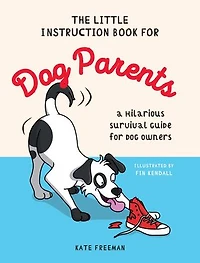The Little Instruction Book for Dog Parents: A Hilarious Survival Guide Owners