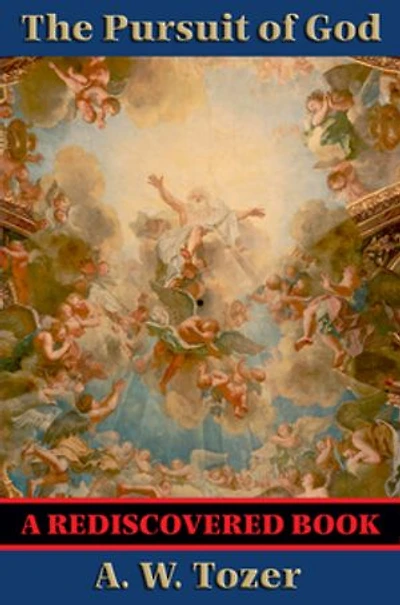 The Pursuit of God (Rediscovered Books): With linked Table of Contents