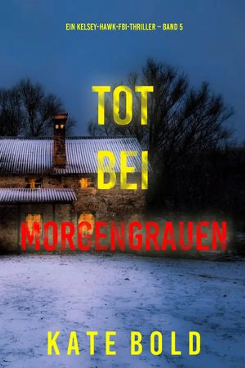 Tot bei Morgengrauen (Ein Kelsey-Hawk-FBI-Thriller Band 5)