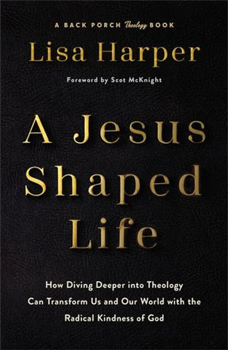 A Jesus-Shaped Life: How Diving Deeper into Theology Can Transform Us and Our World with the Radical Kindness of God