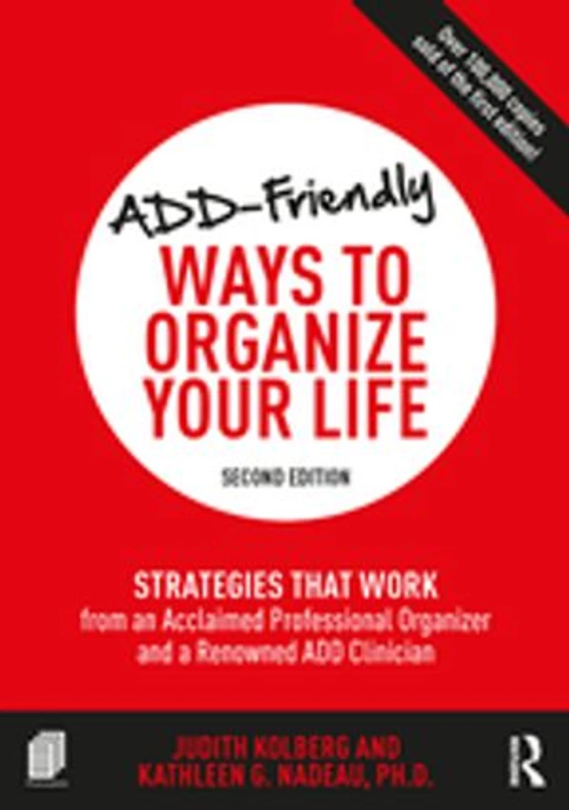 Add-friendly Ways To Organize Your Life: Strategies That Work From An Acclaimed Professional Organizer And A Renowned Add Clinician