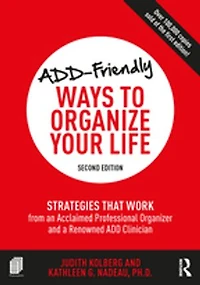 Add-friendly Ways To Organize Your Life: Strategies That Work From An Acclaimed Professional Organizer And A Renowned Add Clinician