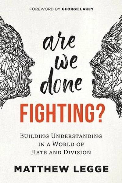 Are We Done Fighting?: Building Understanding a World of Hate and Division