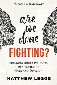 Are We Done Fighting?: Building Understanding a World of Hate and Division