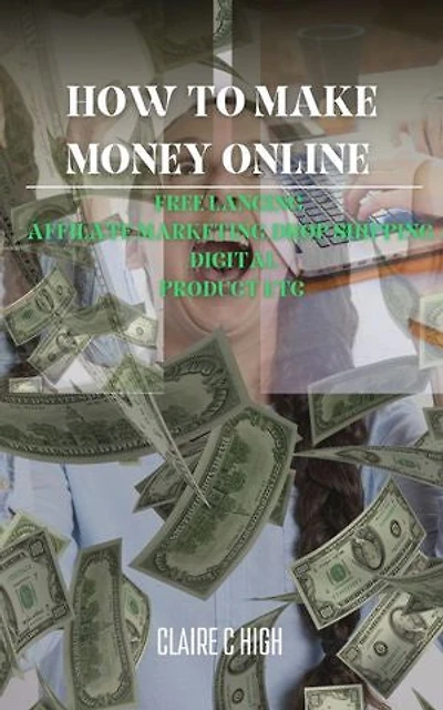 How To Make Money Online: Affiliate Marketing,Freelancing,Dropshipping ,Digital product etc