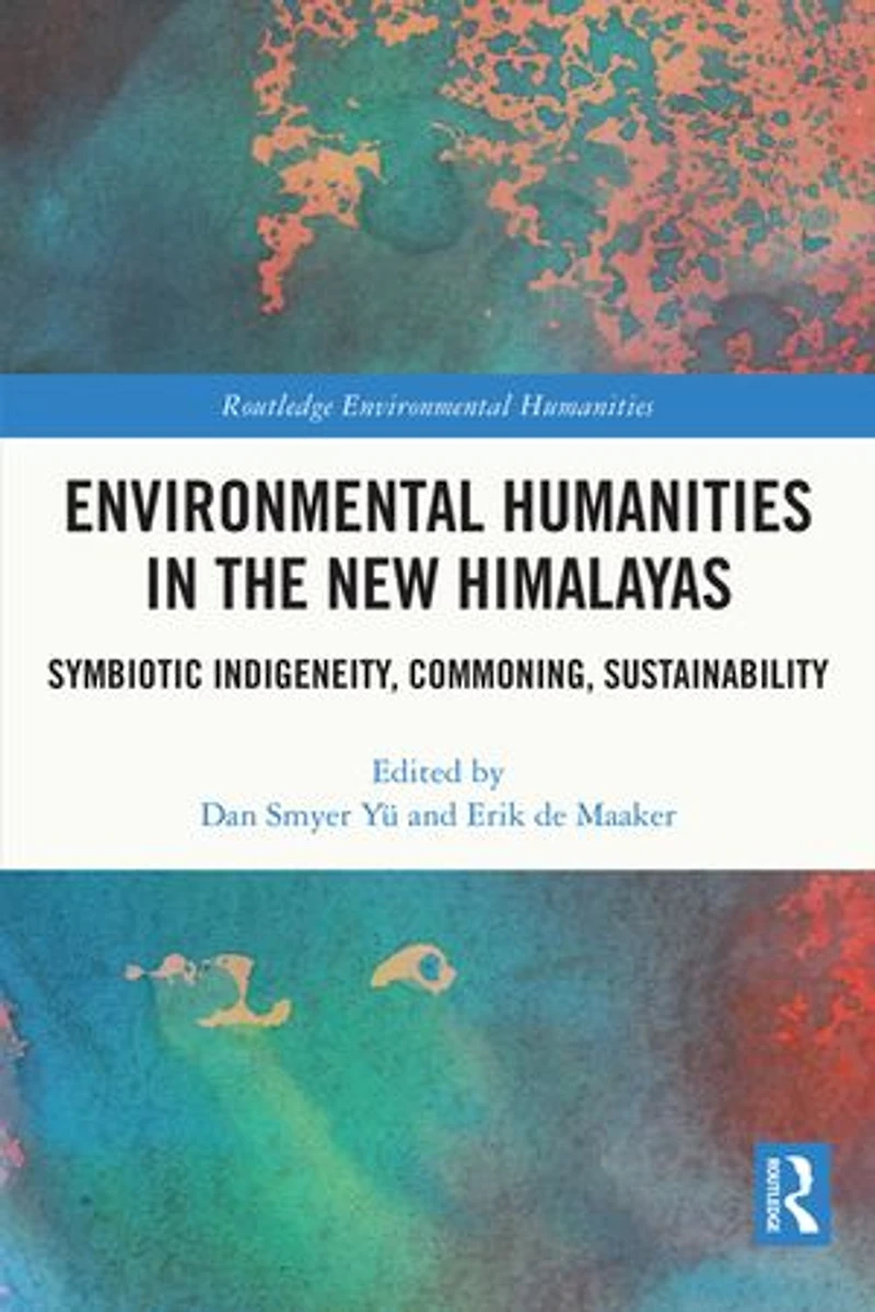 Environmental Humanities the New Himalayas: Symbiotic Indigeneity, Commoning, Sustainability