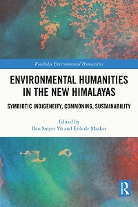 Environmental Humanities the New Himalayas: Symbiotic Indigeneity, Commoning, Sustainability