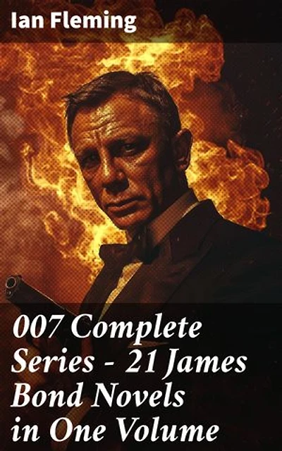 007 Complete Series - 21 James Bond Novels in One Volume: Enriched edition. Casino Royale, Dr. No, Diamonds are Forever, You Only Live Twice, Goldfinger, For Your Eyes Only