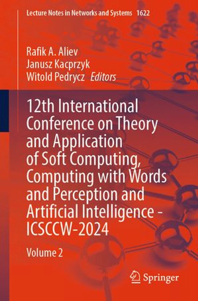 12th International Conference on Theory and Application of Soft Computing, Computing with Words Perception Artificial Intelligence - ICSCCW-2024: Volume 2