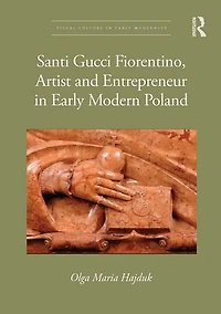 Santi Gucci Fiorentino, Artist and Entrepreneur Early Modern Poland