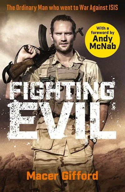 Fighting Evil: The Ordinary Man Who Went To War Against Isis