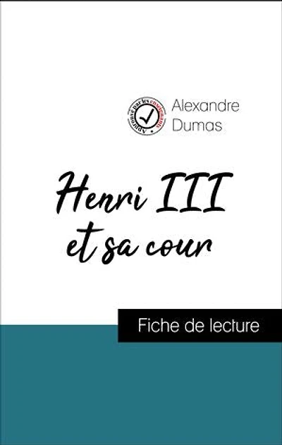 Analyse de l'œuvre : Henri III et sa cour (résumé et fiche de lecture plébiscités par les enseignants sur fichedelecture.fr)