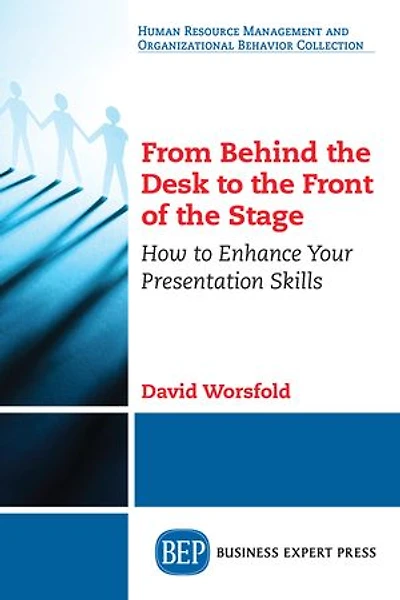 From Behind the Desk to Front of Stage: How Enhance Your Presentation Skills