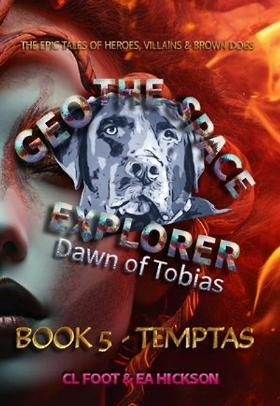 Geo the Space Explorer - Dawn of Tobias - Book 5 Temptas: Magical realism epic tales of heroes, villains and brown dogs