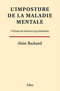 Imposture de la maladie mentale (L'): Critique du discours psychiatrique