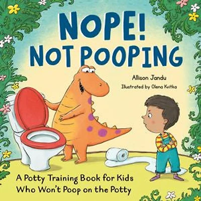 Nope! Not Pooping: A Potty Training Book for Kids Who Won't Poop on the