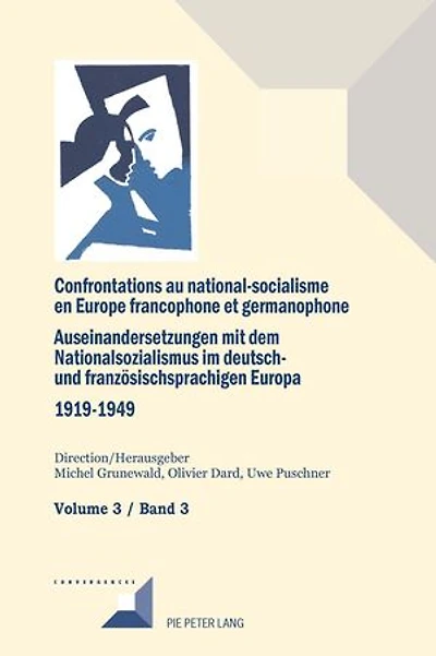 Confrontations au national-socialisme en Europe francophone et germanophone (1919-1949)/ Auseinandersetzungen mit dem Nationalsozialismus im deutsch- und franzoesischsprachigen Europa (1919-1949