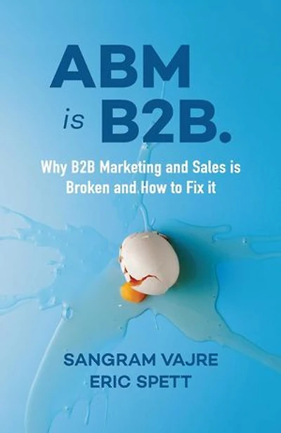 Abm Is B2b.: Why B2b Marketing And Sales Broken How To Fix It